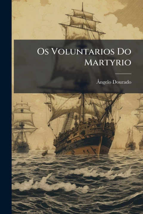 Kniha Os Voluntarios Do Martyrio Ãngelo Dourado
