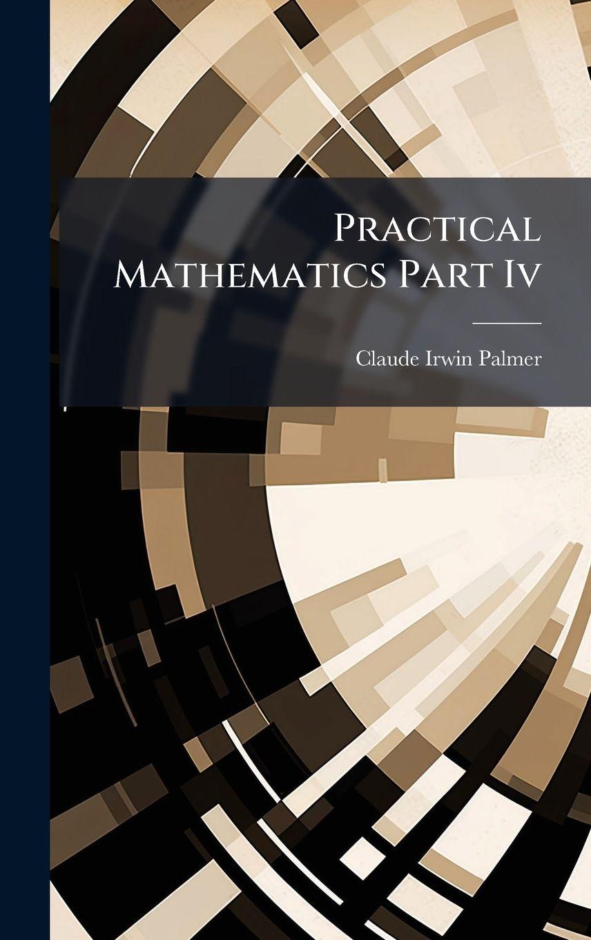 Kniha Practical Mathematics Part Iv Claude Irwin Palmer
