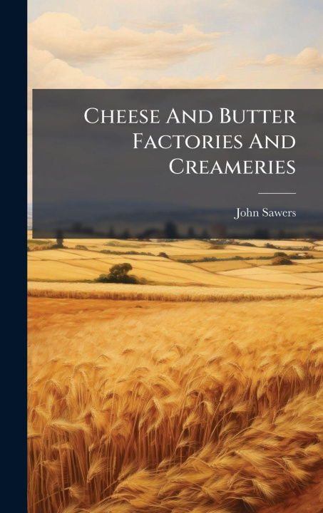 Knjiga Cheese And Butter Factories And Creameries John Sawers