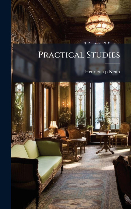 Knjiga Practical Studies Henrietta p Keith