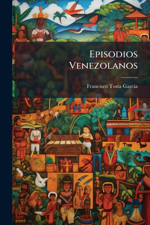 Kniha Episodios Venezolanos Francisco Tosta GarcÃ­a