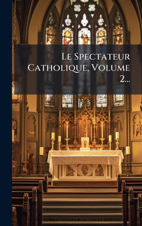 Kniha Le Spectateur Catholique, Volume 2... Anonymous