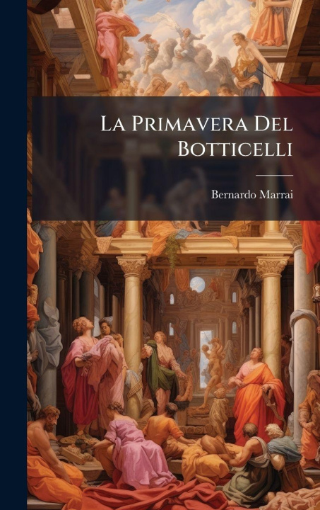 Knjiga La Primavera Del Botticelli Bernardo Marrai
