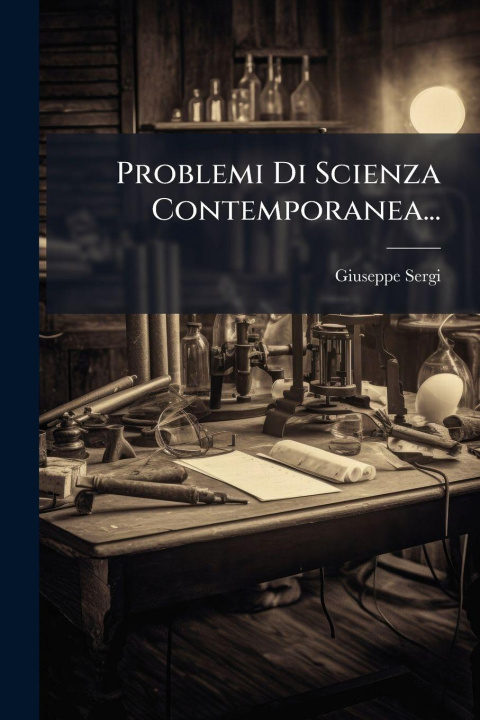 Kniha Problemi Di Scienza Contemporanea... Giuseppe Sergi