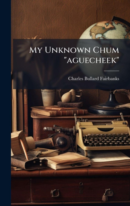 Knjiga My Unknown Chum "aguecheek" Charles Bullard Fairbanks