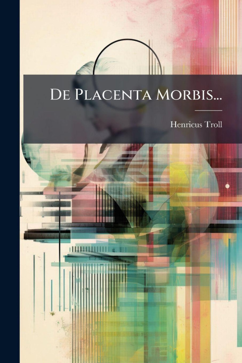 Book De Placenta Morbis... Henricus Troll