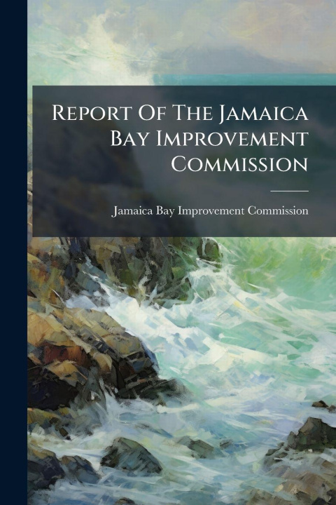 Kniha Report Of The Jamaica Bay Improvement Commission Jamaica Bay Improvement Commission