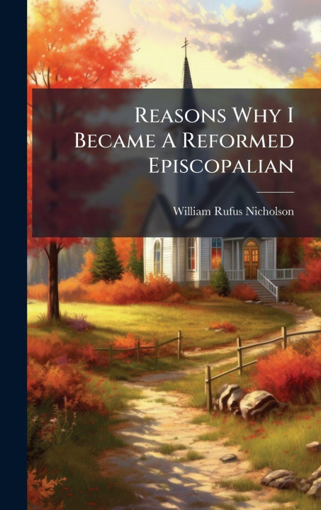 Knjiga Reasons Why I Became A Reformed Episcopalian William Rufus Nicholson