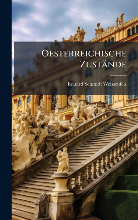 Book Oesterreichische Zustände Eduard Schmidt-Weissenfels