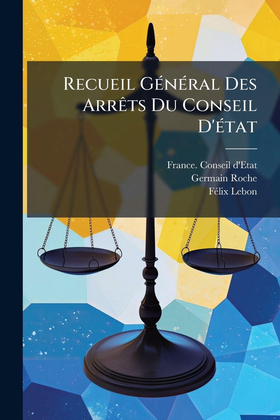 Kniha Recueil GÃ(c)nÃ(c)ral Des ArrÃats Du Conseil D'Ã(c)tat Germain Roche
