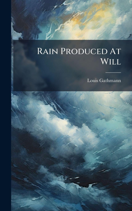 Knjiga Rain Produced At Will Louis Gathmann