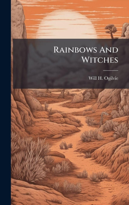 Book Rainbows And Witches Will H. Ogilvie