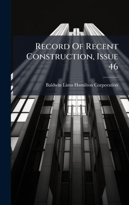 Knjiga Record Of Recent Construction, Issue 46 Baldwin-Lima-Hamilton Corporation
