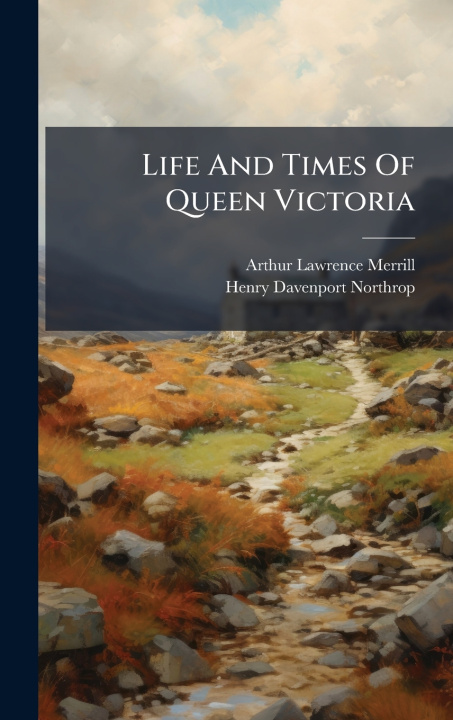Kniha Life And Times Of Queen Victoria Arthur Lawrence Merrill