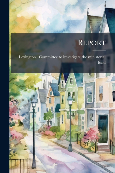 Kniha Report Lexington (Mass.). Committee to inves...