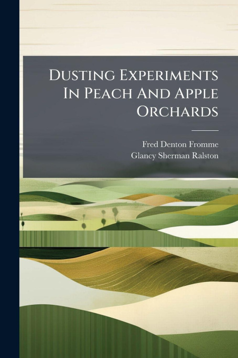 Kniha Dusting Experiments In Peach And Apple Orchards Fred Denton Fromme