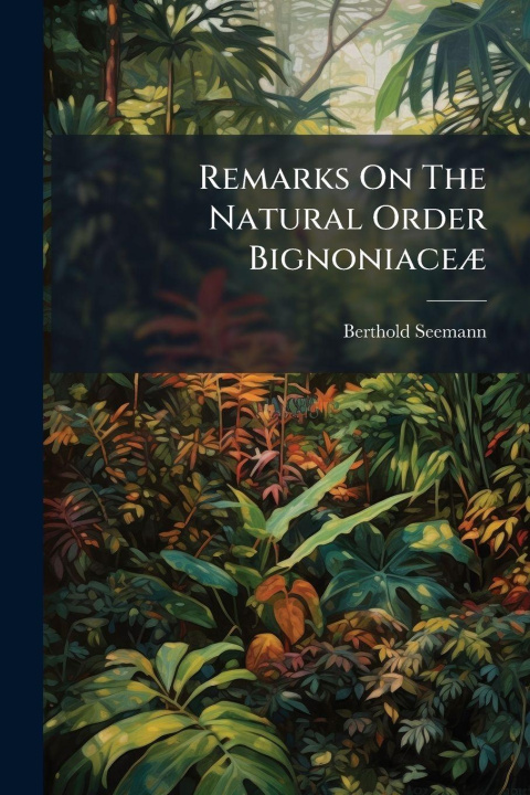 Kniha Remarks On The Natural Order BignoniaceÃ] Berthold Seemann