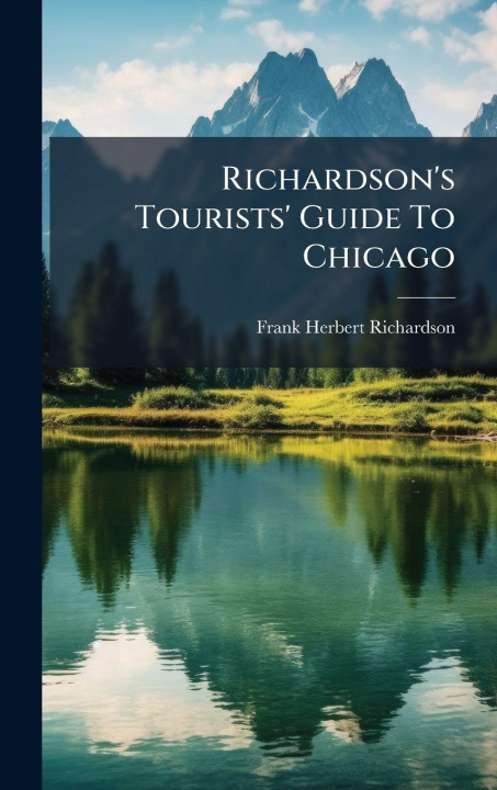 Knjiga Richardson's Tourists' Guide To Chicago Frank Herbert Richardson