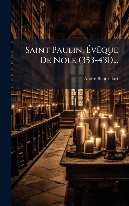 Knjiga Saint Paulin, ÃvÃaque De Nole (353-431)... AndrÃ© Baudrillart