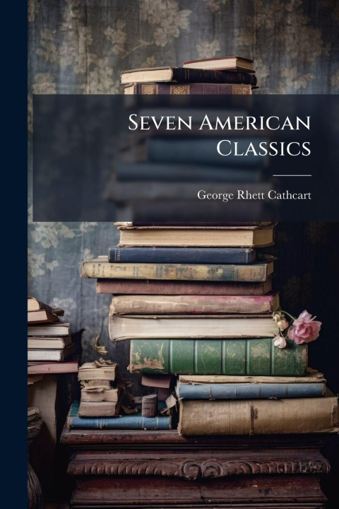 Knjiga Seven American Classics George Rhett Cathcart