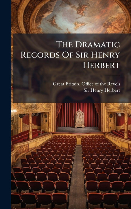 Knjiga The Dramatic Records Of Sir Henry Herbert Great Britain. Office of the Revels