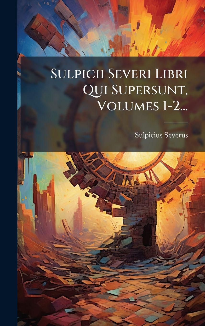 Kniha Sulpicii Severi Libri Qui Supersunt, Volumes 1-2... Sulpicius Severus