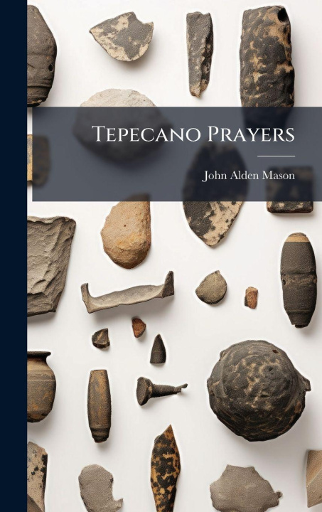 Knjiga Tepecano Prayers John Alden Mason