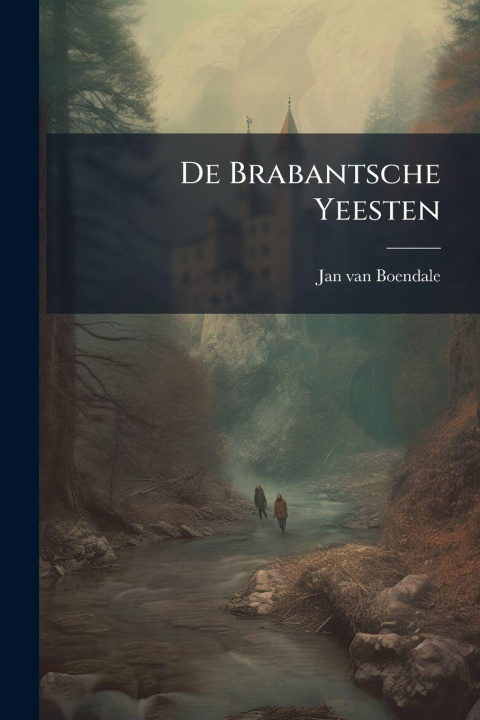 Kniha De Brabantsche Yeesten Jan van Boendale (called de Clerc)
