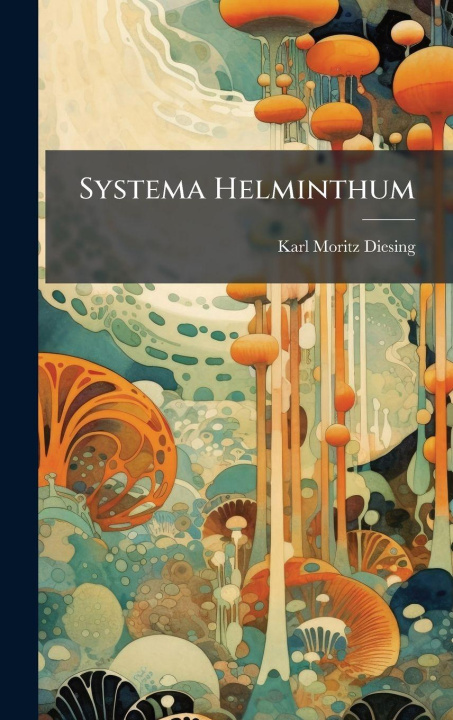 Kniha Systema Helminthum Karl Moritz Diesing