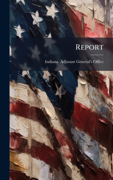 Book Report Indiana. Adjutant General's Office