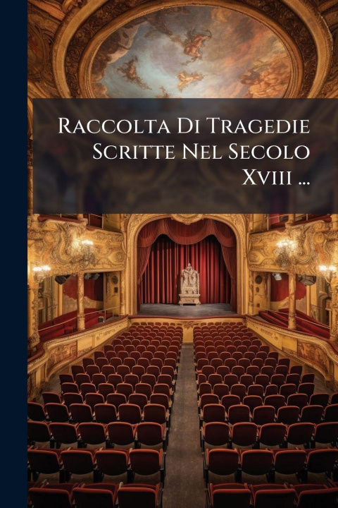 Buch Raccolta Di Tragedie Scritte Nel Secolo Xviii ... Anonymous