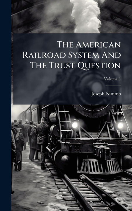 Kniha The American Railroad System And The Trust Question Joseph Nimmo