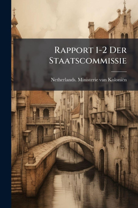 Libro Rapport 1-2 Der Staatscommissie Netherlands. Ministerie van KoloniÃ«n