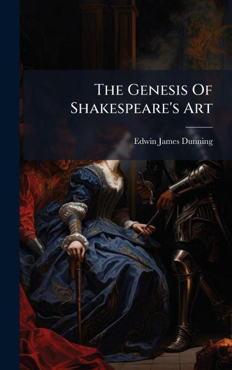 Kniha The Genesis Of Shakespeare's Art Edwin James Dunning