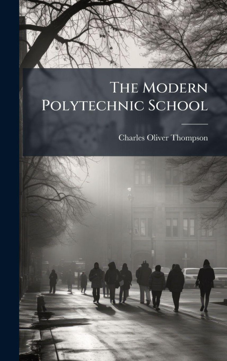Kniha The Modern Polytechnic School Charles Oliver Thompson