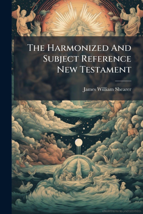 Kniha The Harmonized And Subject Reference New Testament James William Shearer