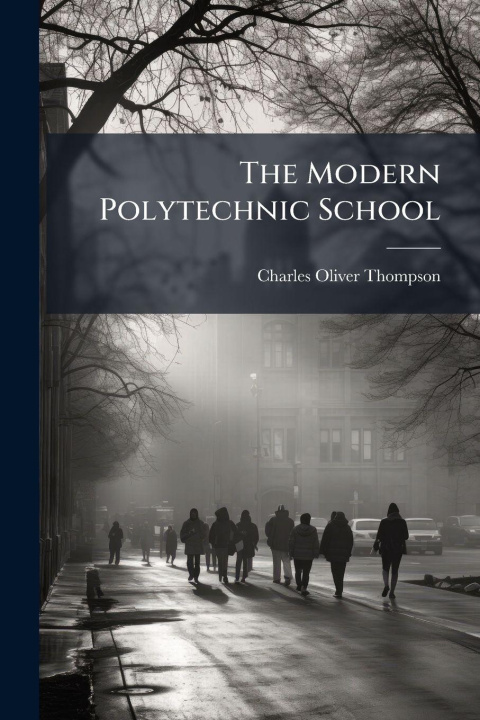 Kniha The Modern Polytechnic School Charles Oliver Thompson