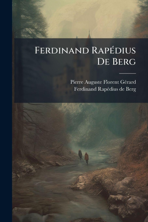 Book Ferdinand RapÃ(c)dius De Berg Pierre Auguste Florent GÃ©rard