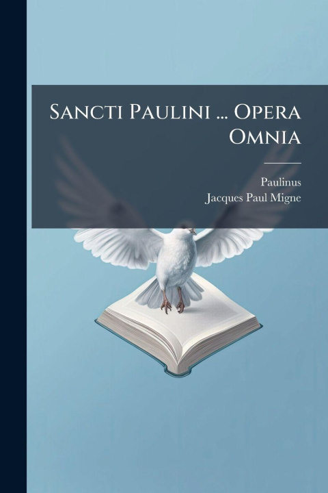 Buch Sancti Paulini ... Opera Omnia Paulinus (Aquileiensis)