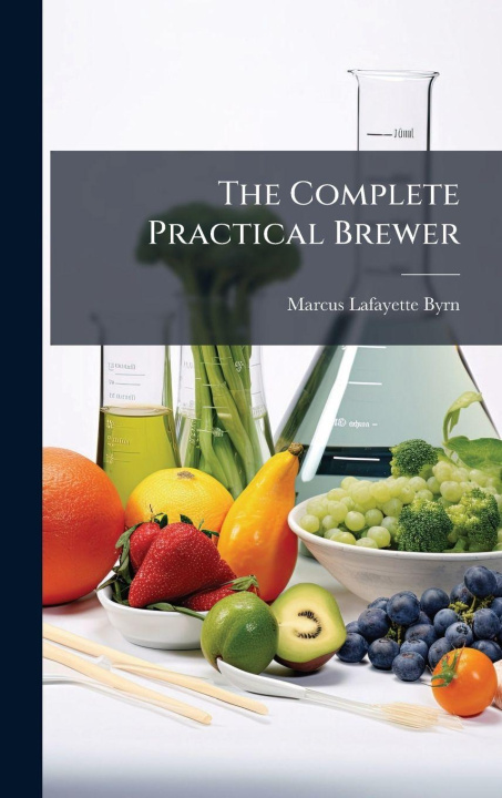 Book The Complete Practical Brewer Marcus Lafayette Byrn