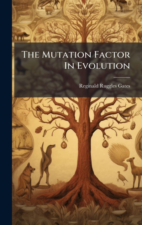 Kniha The Mutation Factor In Evolution Reginald Ruggles Gates