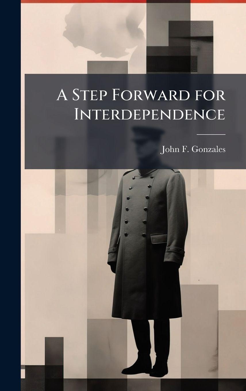 Kniha A Step Forward for Interdependence John F. Gonzales