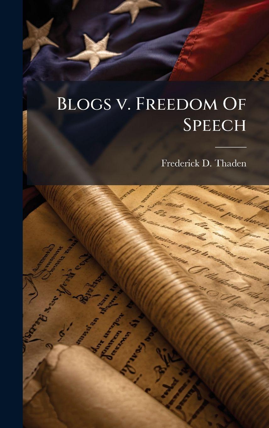 Knjiga Blogs v. Freedom Of Speech Frederick D. Thaden