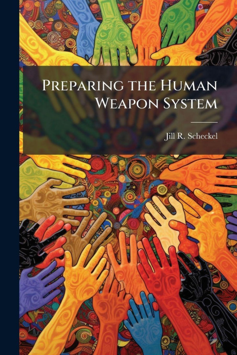 Kniha Preparing the Human Weapon System Jill R. Scheckel