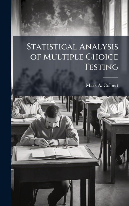 Kniha Statistical Analysis of Multiple Choice Testing Mark A. Colbert