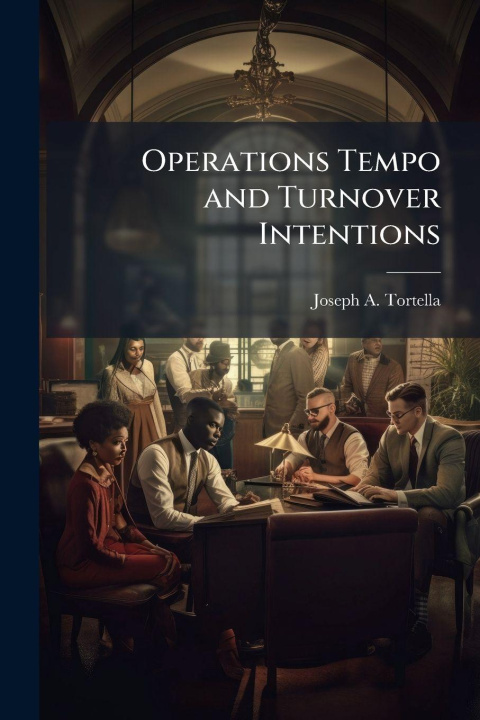 Knjiga Operations Tempo and Turnover Intentions Joseph A. Tortella