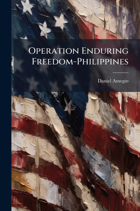 Kniha Operation Enduring Freedom-Philippines Daniel Amegin