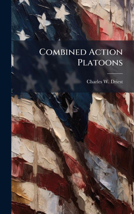Knjiga Combined Action Platoons Charles W. Driest