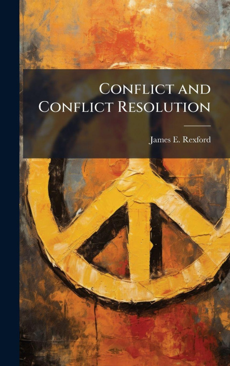 Kniha Conflict and Conflict Resolution James E. Rexford