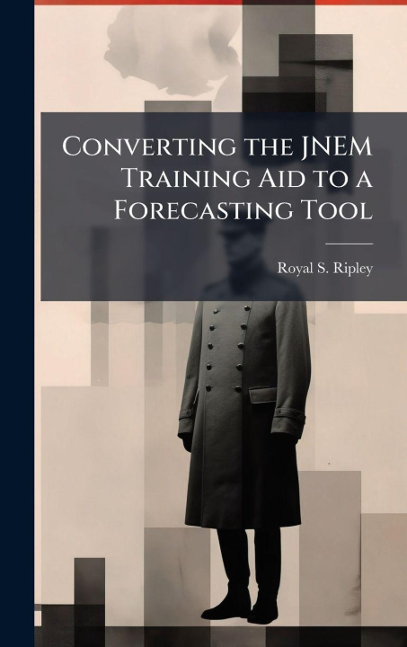 Knjiga Converting the JNEM Training Aid to a Forecasting Tool Royal S. Ripley